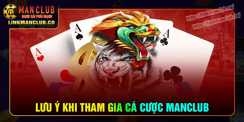 Lưu ý cần biết khi tham gia chơi tại Manclub