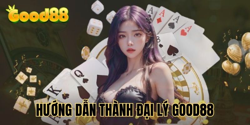 cac-buoc-dang-ky-tro-thanh-dai-ly-good88-de-dang