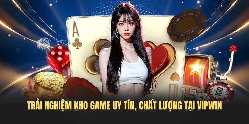 Trai-nghiem-kho-game-uy-tin-chat-luong-tai-VIPWIN