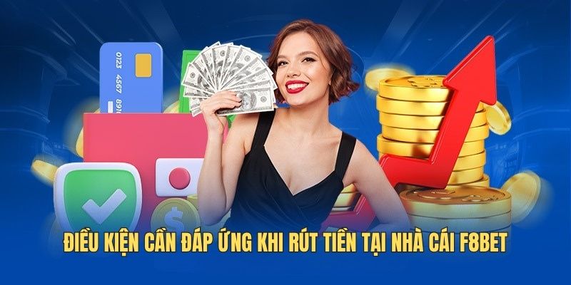 dieu-kien-dap-ung-rut-tien-f8bet