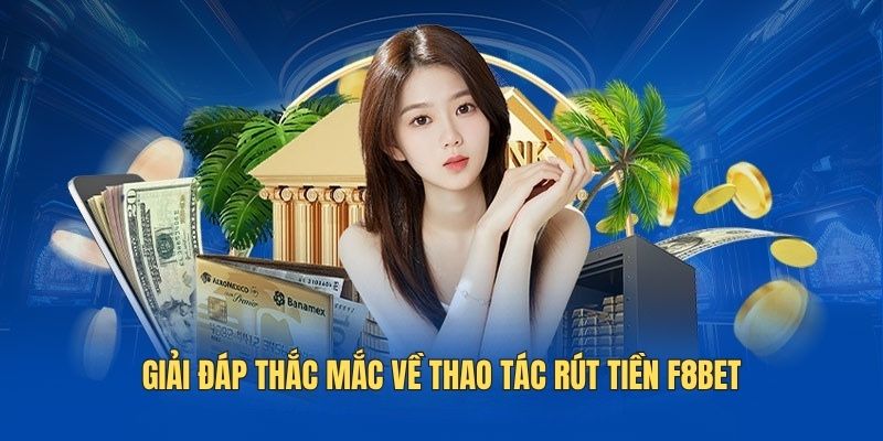 giai-dap-thac-mac-ve-thao-tac-rut-tien-f8bet