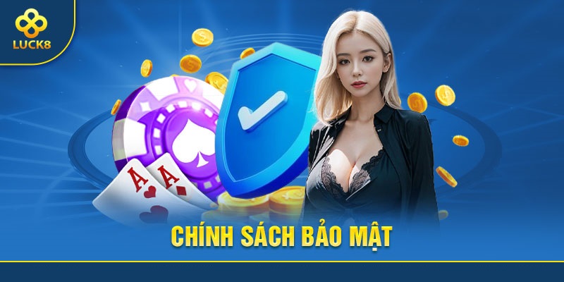 tim-hieu-chinh-sach-bao-mat-luck8