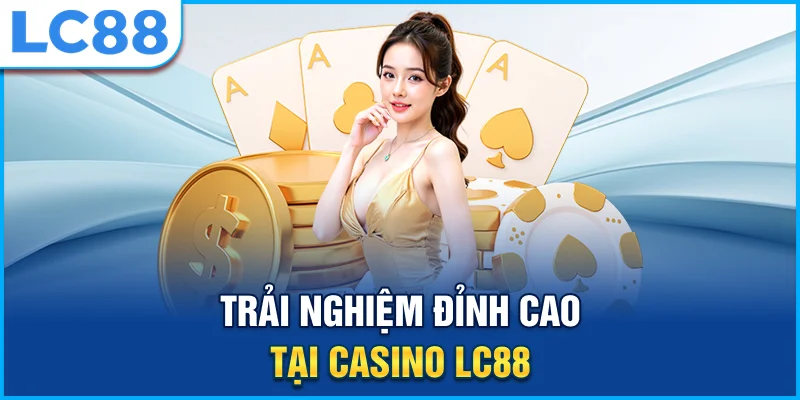 gioi-thieu-nhanh-ve-sanh-cuoc-casino-lc88