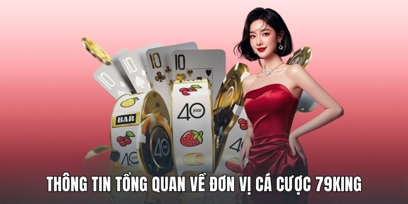 thong-tin-tong-quan-ve-don-vi-ca-cuoc-79king