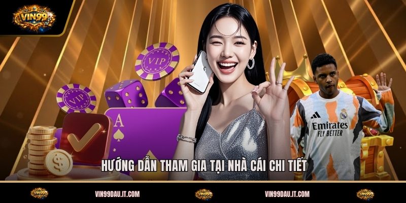 huong-dan-tham-gia-tai-nha-cai-chi-tiet