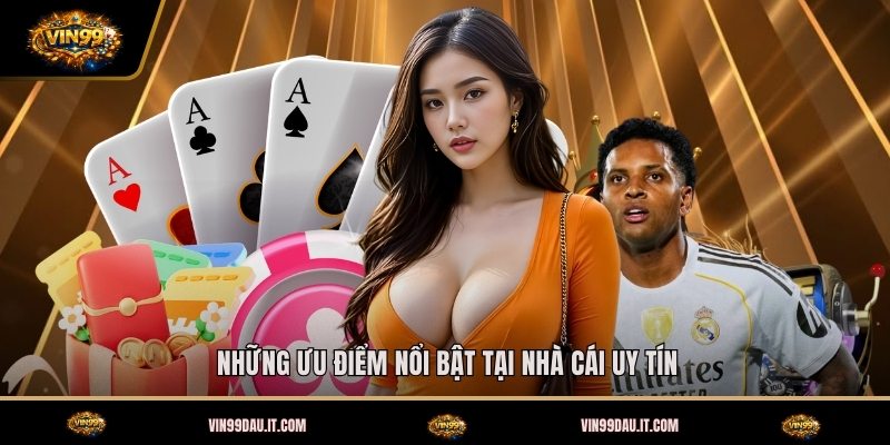nhung-uu-diem-noi-bat-tai-nha-cai-uy-tin