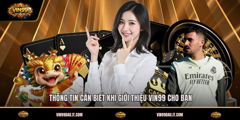 thong-tin-can-biet-khi-gioi-thieu-vin99-cho-ban